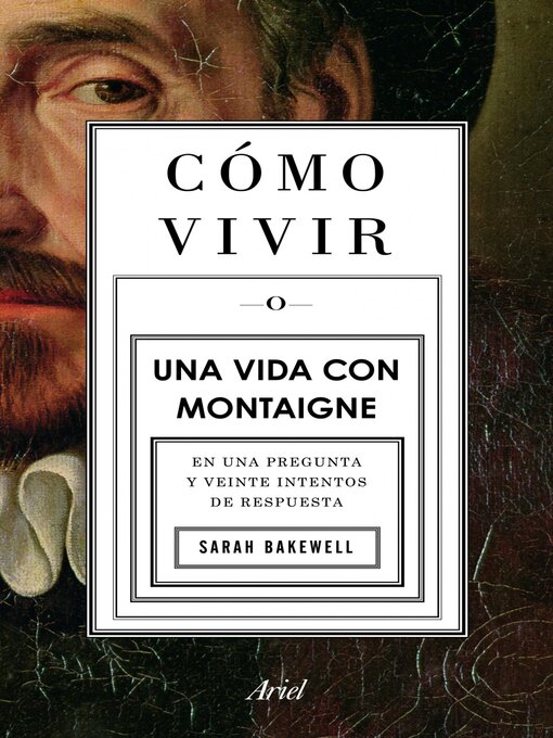 Title details for Cómo vivir. Una vida con Montaigne by Sarah Bakewell - Available